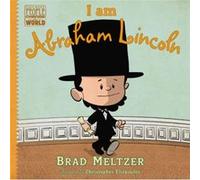 I am Abraham Lincoln by Brad Meltzer Brad Meltzer, (Auteur)