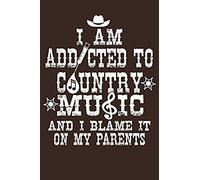 I Am Addicted To Country Music And I Blame It On My Parents: Nashville Country Music & Road Trips Lined Journal