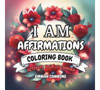 I Am Affirmations Adult Coloring Book - Floral Wreaths: Root Chakra Edition - Activate Your 1st Chakra: Uplifting Coloring Book for Adults and Teens (50 Affirmations Floral Wreaths)