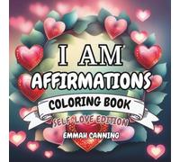 I Am Affirmations Adult Coloring Book - Self-Love Edition - Floral Heart Wreaths: Unwind and Relax Coloring Book for Adults and Teens (50 Affirmations Floral Heart Wreaths)