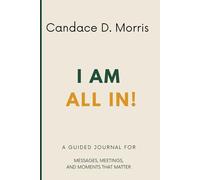 I Am All In: A Guided Journal For Messages, Meetings, and Moments That Matter