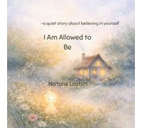 I Am Allowed to Be: - a quiet story about believing in yourself -