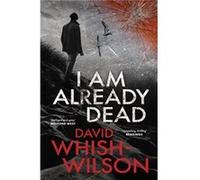 I Am Already Dead by David WhishWilson David WhishWilson (Auteur)
