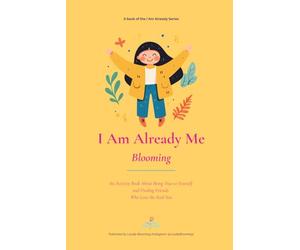 I Am Already Me - Blooming: An Activity Book About Being True to Yourself and Finding Friends Who Love the Real You