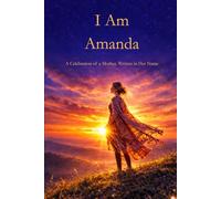 I Am Amanda: A Celebration of a Mother Written in Her Name