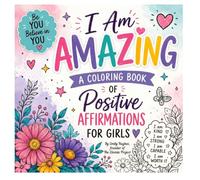 I am AMAZING!!: A coloring book of Positive Affirmations for Girls