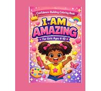 I Am Amazing: A Confidence-Building Coloring Book for Girls Ages 4-10