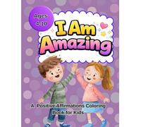 I Am Amazing: A Confidence-Building Coloring Book with Positive Affirmations for Kids Ages 4-10