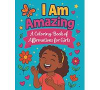 I Am Amazing: An Affirmation Coloring Book for Black Girls Ages 4-10 and older: Fun confidence-building affirmations, cute diverse Black girl art, and ... too, perfect for gifts and Christmas daily