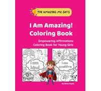 I Am Amazing! Coloring Book: Empowering Affirmations Coloring Book of Confidence, Self-Love, and Joy for Young Girls Ages 3-8