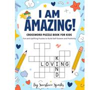 I Am Amazing! Crossword Puzzle Book for Kids: Fun and Uplifting Puzzles to Build Self-Esteem and Positivity, Kids Age 4-8, teach kids with kind and positive affirmations at an early age.