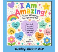I Am Amazing! Positive Affirmations Coloring Book for Kids: Positive Affirmations, Confidence Building Activities, and Self-Esteem Coloring Pages for Boys and Girls Ages 4-12