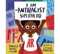 I Am an Antiracist Superhero by Leticia Moreno Leticia Moreno (Auteur)
