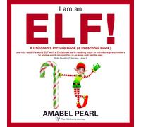 I Am an Elf! A Children's Picture Book (a Preschool Book): Learn to read the word ELF with a Christmas early reading book to introduce preschoolers to whole-word recognition in an easy and gentle way
