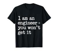 I Am an Engineer You Won't Get It Sarcasme de Nerd - T-Shirt