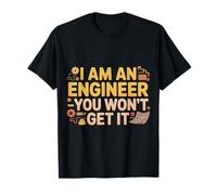 I Am an Engineer You Won't Get It Sarcasme de Nerd |- T-Shirt