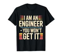 I Am an Engineer You Won't Get It Sarcasme de Nerd - T-Shirt