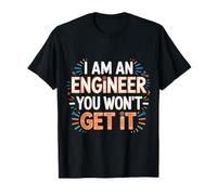 I Am an Engineer You Won't Get It Sarcasme de Nerd - T-Shirt