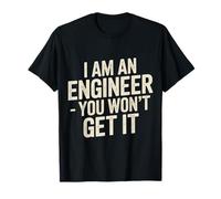 I Am an Engineer You Won't Get It Sarcasme de Nerd - T-Shirt