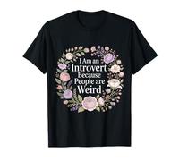 I Am an Introvert Because People are Weird - T-Shirt