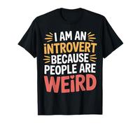 I Am an Introvert Because People are Weird - T-Shirt