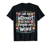 I Am an Introvert Because People are Weird - T-Shirt