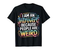 I Am an Introvert Because People are Weird - T-Shirt