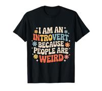 I Am an Introvert Because People are Weird - T-Shirt