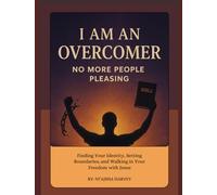 I Am An Overcomer No More People Pleasing: Workbook 1