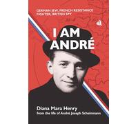 I Am Andrè: German Jew, French Resistance Fighter, British Spy