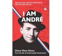 I Am Andrè: German Jew, French Resistance Fighter, British Spy