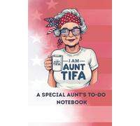 I Am Aunt Tifa: A Special Aunt’s To-Do Notebook: A Simple & Cute Planner for Daily Tasks and Notes
