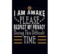 I Am Awake, Please Respect My Privacy During This Difficult Time: Best Gift Ideas Funny Composition College Notebook And Diary To Write 110 Page Blank Lined Paperback Birthday Quotes Ruled Lined
