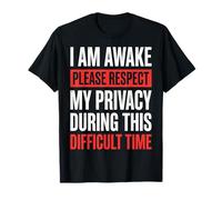 I Am Awake Please Respect My Privacy During This Time T-Shirt