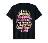 I Am Awake Please Respect My Privacy During This Time T-Shirt