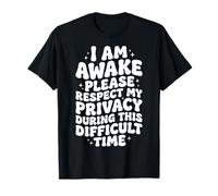 I Am Awake Please Respect My Privacy During This Time T-Shirt