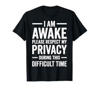I Am Awake Please Respect My Privacy During This Time T-Shirt