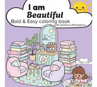 I am Beautiful: A coloring book for teens & girls with I am positive affirmations, Bold & easy coloring pages to inspire & empower