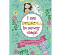 I Am Beautiful (In Many Ways): A Coloring Book for Girls to Build Confidence, Inner Strength, and Self-Love