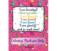 I Am Beautiful, Smart, Blessed, Loved, Brave, Strong! And So Much More! A Coloring Book For Girls