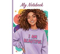 I AM BEAUTIFUL.: Un carnet bienveillant pour écrire avec confiance, cultiver l’estime de soi et célébrer sa beauté intérieure et extérieure