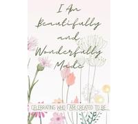 I Am Beautifully And Wonderfully Made: Celebrating Who I Am Created To Be