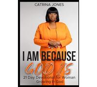 I AM BECAUSE GOD IS: “21 Day Devotional for Women Growing in God”