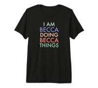 I am Becca. Doing, Becca Things. Célébration Amusante T-Shirt Haut de Gamme