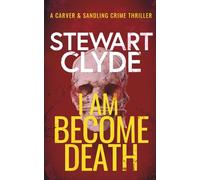 I Am Become Death: An absolutely addictive serial killer thriller that'll leave you breathless