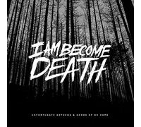 I Am Become Death - Unfortunate Anthems and Songs of No Hope [Import]