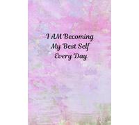 I Am Becoming My Best Self Every Day: Positive Affirmation Motivational And Inspirational Notebook