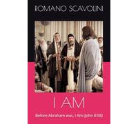 I AM: Before Abraham was, I Am (John 8:58)