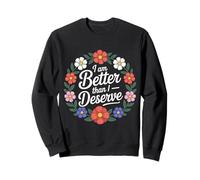 I Am Better Than I Deserve Motivation Foi - Sweatshirt