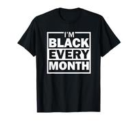 I am Black Every Month Black History Month Diversity T-Shirt